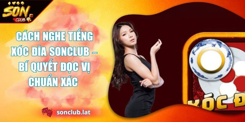 Cách Nghe Tiếng Xóc Đĩa SONCLUB – Bí Quyết Đọc Vị Chuẩn Xác  1 cách nghe tiếng xóc đĩa