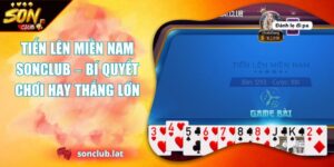 Tiến Lên Miền Nam SONCLUB – Bí Quyết Chơi Hay Thắng Lớn 2 tiến lên miền nam