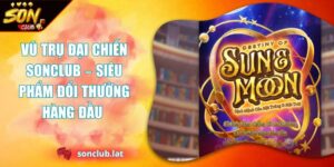 Vũ Trụ Đại Chiến SONCLUB – Siêu Phẩm Đổi Thưởng Hàng Đầu  9 Vũ Trụ Đại Chiến Sonclub