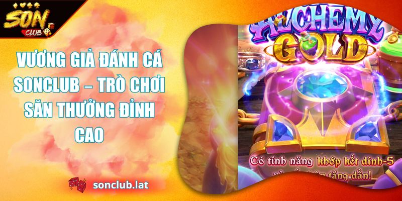 Vương Giả Đánh Cá SONCLUB – Trò Chơi Săn Thưởng Đỉnh Cao 1 Vương Giả Đánh Cá Sonclub